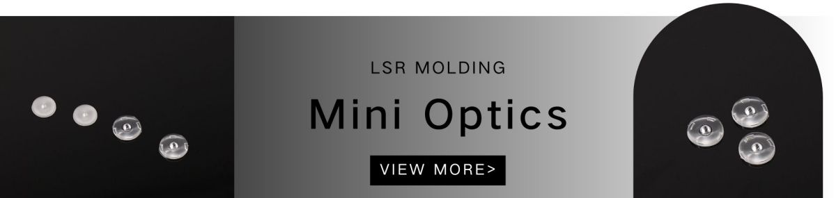 Liquid Silicone Mini Optics